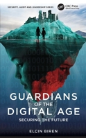 Guardians of the Digital Age: Securing the Future (Security, Audit and Leadership Series) 1032818395 Book Cover