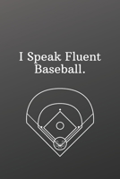 I Speak Fluent Baseball.: Sports Notebook-Quote Saying Notebook College Ruled 6x9 120 Pages 1675509328 Book Cover