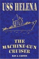 USS Helena: The Machine-Gun Cruiser 1594538913 Book Cover