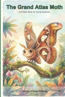 The Grand Atlas Moth: A Chapter Book for Young Explorers B0GP7NQKTD Book Cover
