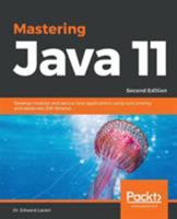 Mastering Java 11: Develop modular and secure Java applications using concurrency and advanced JDK libraries, 2nd Edition 1789137616 Book Cover