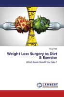 Weight Loss Surgery vs Diet & Exercise: Which Route Should You Take ? 613990465X Book Cover