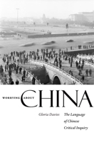Worrying about China: The Language of Chinese Critical Inquiry 067403225X Book Cover
