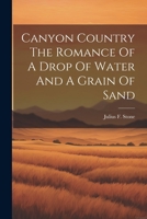 Canyon Country The Romance Of A Drop Of Water And A Grain Of Sand 1021176532 Book Cover