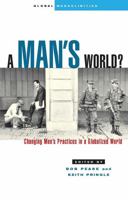 A Man's World?: Changing Men's Practices in a Globalized World 185649912X Book Cover