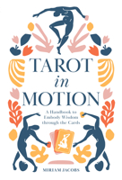 Tarot in Motion: A Handbook to Embody Wisdom Through the Cards 0764361759 Book Cover