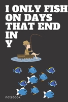 I Only Fish On Days That End In Y: I Only Fish On Days That End In Y: Personalized Fishing Gifts For Men - Writing Journal And Log Book 6" x 9" and ... Combo To Record Fishing Trips And Memories 1660681820 Book Cover