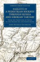 Narrative of a Pedestrian Journey through Russia and Siberian Tartary, from the Frontiers of China to the Frozen Sea and Kamtchatka 1108072267 Book Cover