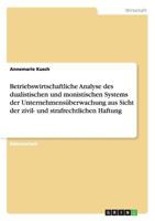 Betriebswirtschaftliche Analyse des dualistischen und monistischen Systems der Unternehmens�berwachung aus Sicht der zivil- und strafrechtlichen Haftung 3638944646 Book Cover