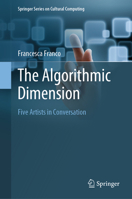 The Algorithmic Dimension: Five Artists in Conversation 3031133862 Book Cover