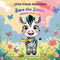 Little Friends Adventures – Zara the Zebra Welcomes Everyone: A Heartwarming Story About Kindness, Friendship, and Making Everyone Feel Welcome B0FXL59DB6 Book Cover