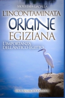 L'incontaminata origine egiziana: L'importanza dell'antico Egitto 1521584567 Book Cover