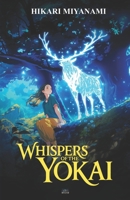 Whispers of the Yokai: A fantasy book about lost memories and courage inspired by timeless Japanese legends (Ari in Japan) B0FBBJW1Y2 Book Cover