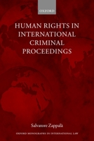 Human Rights in International Criminal Proceedings (Oxford Monographs in International Law) 0199280932 Book Cover