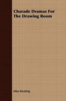 Charade Dramas for the Drawing Room 1409792781 Book Cover
