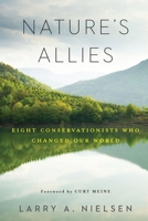 Nature's Allies: Eight Conservationists Who Changed Our World 1610917960 Book Cover