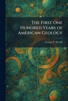 The First One Hundred Years of American Geology 1025657756 Book Cover