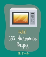 Hello! 365 Microwave Recipes: Best Microwave Cookbook Ever For Beginners [Mug Cake Cookbook, White Chocolate Cookbook, Cauliflower Rice Book, Microwave Healthy Recipes, Microwave Mug Recipes] [Book 1] B0858SVJBH Book Cover