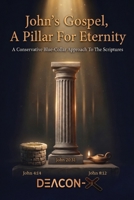 John Gospel A Pillar For Eternity: A Conservative Blue-Collar Approach To The Scriptures B0H94C6QY3 Book Cover