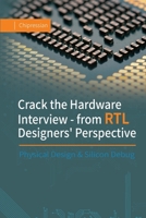 Crack the Hardware Interview - from RTL Designers' Perspective: Physical Design & Silicon Debug B0D1945JPR Book Cover