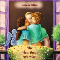 The Heartbeat We Miss: A Child’s View of Love and Loss in Rhymes B0CK3VTRZC Book Cover