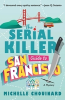 The Serial Killer Guide to San Francisco 1250359309 Book Cover