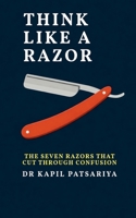 THINK LIKE A RAZOR: The Seven Razors That Cut Through Confusion B0GTZKJNG2 Book Cover