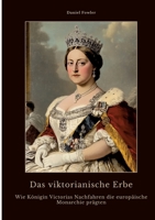 Das viktorianische Erbe: Wie Königin Victorias Nachfahren die europäische Monarchie prägten (German Edition) 3384474112 Book Cover