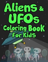 Aliens and UFOs Coloring Book For Kids: Holiday Gift for Curious Talented Kids! 1675687498 Book Cover