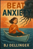 Beat Anxiety for Good: A Fun, Real-World Guide to Taking Your Life Back B0FLWV3J5L Book Cover