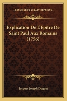 Explication De L'Epitre De Saint Paul Aux Romains (1756) 1166061515 Book Cover