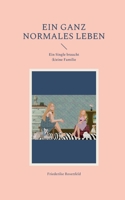 Ein ganz normales Leben: Ein Single braucht (k)eine Familie 3756207072 Book Cover
