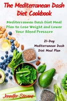 The Mediterranean Dash Diet Cookbook: 21-Days Mediterranean Dash Diet Meal Plan to Lose Weight and Lower Your Blood Pressure B084YW17CY Book Cover