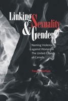 Linking Sexuality and Gender: Naming Violence against Women in The United Church of Canada (SOR) 0889204241 Book Cover