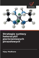 Strategie syntezy heterocykli pierscieniowych pirazolowych (Polish Edition) 6209516114 Book Cover
