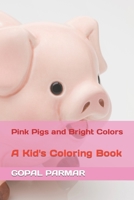 Pink Pigs and Bright Colors: A Kid's Coloring Book B0BW3HG1XT Book Cover
