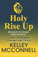 Holy Rise Up: 365 Days to Stand Bold in Faith: A Year of Strength, Courage, and Victory (The Holy Devotional Collection) B0GR5C8B2Q Book Cover