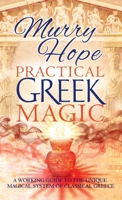 Practical Greek Magic: A Working Guide to the Unique Magical System of Classical Greece 191366029X Book Cover