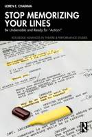 Stop Memorizing Your Lines: Be Undeniable and Ready for “Action!” (Routledge Advances in Theatre & Performance Studies) 1032857862 Book Cover