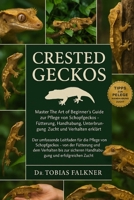Crested Geckos: Master The Art of Beginner's Guide zur Pflege von Schopfgeckos - Fütterung, Handhabung, Unterbringung, Zucht und Verhalten erklärt B0FVSVNB6N Book Cover