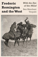 Frederic Remington and the West: With the Eye of the Mind 1477305211 Book Cover