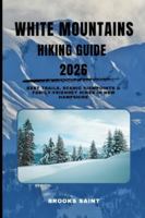 WHITE MOUNTAINS HIKING GUIDE 2026: Best Trails, Scenic Viewpoints & Family-Friendly Hikes in New Hampshire (ROAM THE EARTH) B0G4QYP1ZP Book Cover