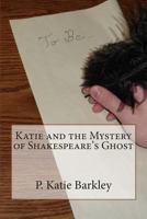 Katie and the Mystery of Shakespeare's Ghost 1492889423 Book Cover