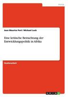 Eine Kritische Betrachtung Der Entwicklungspolitik in Afrika 3656660158 Book Cover