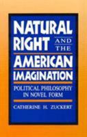 Natural Right and the American Imagination: Political Philosophy In Novel Form 084767696X Book Cover