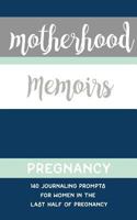Motherhood Memoirs - Pregnancy: 140 Journaling Prompts for Women in the Last Half of Pregnancy 1544178697 Book Cover