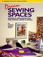 Dream Sewing Spaces: Design & Organization for Spaces Large & Small 0935278419 Book Cover