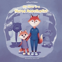 My Mom is a Nurse Anesthetist B08VFRY4QD Book Cover