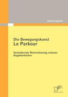 Die Bewegungskunst Le Parkour: Ver Ndernde Wahrnehmung Urbaner Gegebenheiten 3842868626 Book Cover