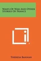 Waifs of War and Other Stories of France 1258514591 Book Cover